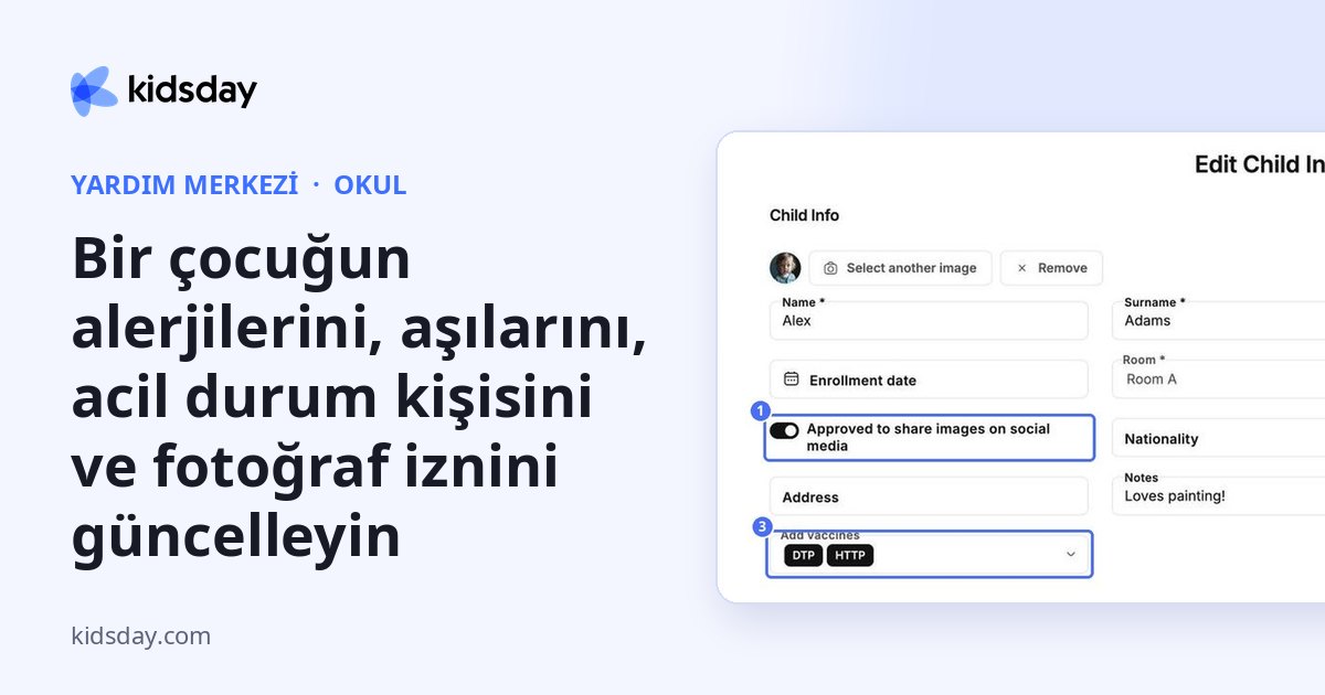 Bir çocuğun alerjilerini, aşılarını, acil durum kişisini ve fotoğraf iznini güncelleyin