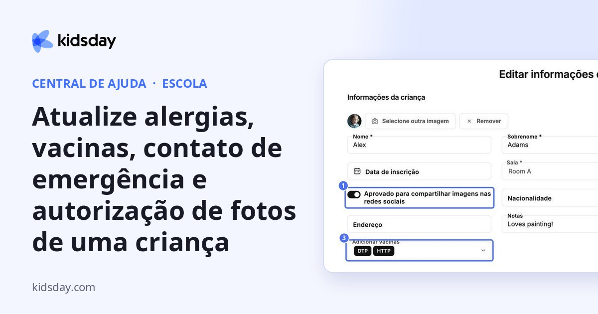 Atualize alergias, vacinas, contato de emergência e autorização de fotos de uma criança