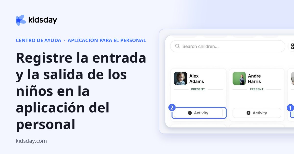 Registre la entrada y la salida de los niños en la aplicación del personal