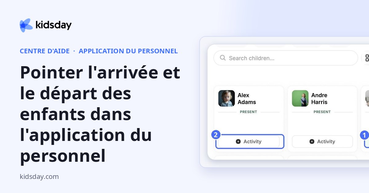 Pointer l'arrivée et le départ des enfants dans l'application du personnel