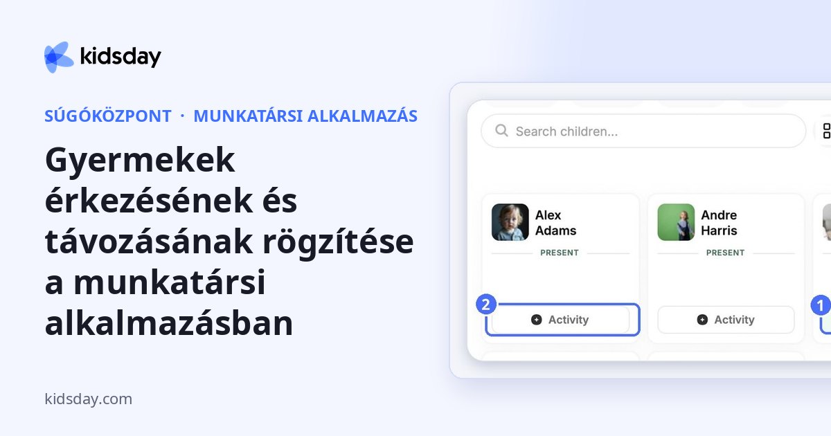 Gyermekek érkezésének és távozásának rögzítése a munkatársi alkalmazásban
