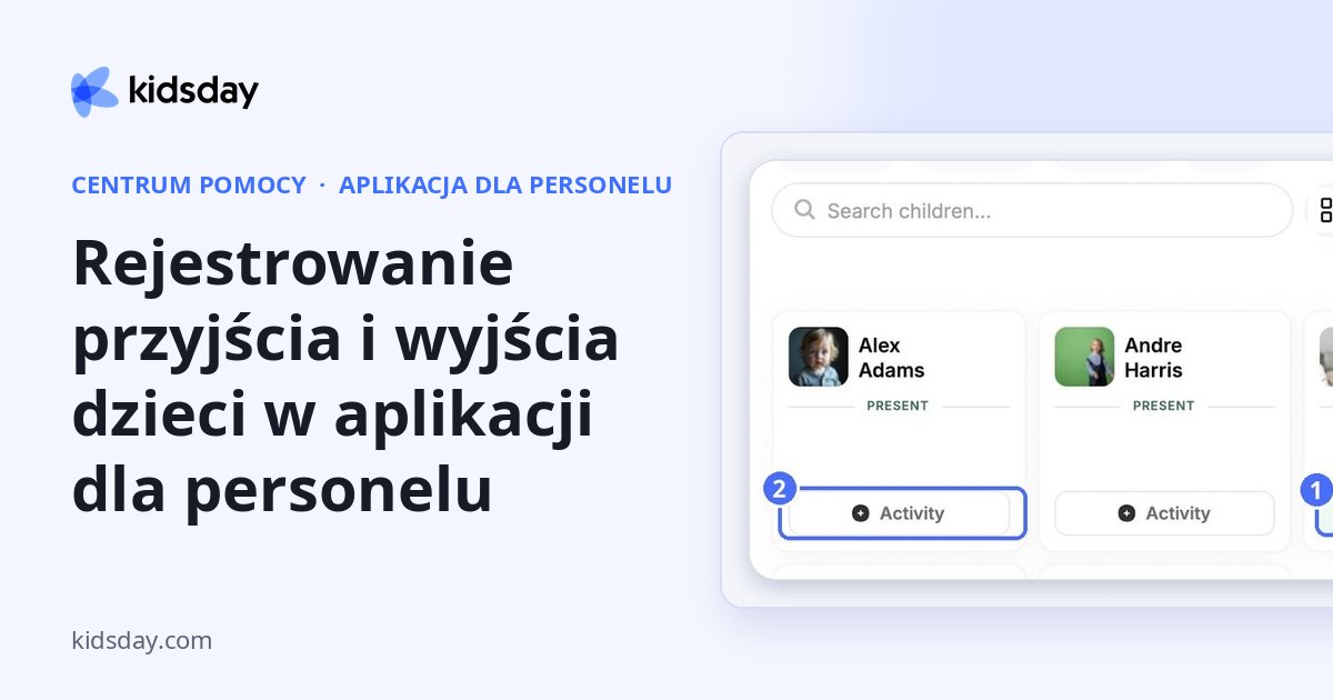 Rejestrowanie przyjścia i wyjścia dzieci w aplikacji dla personelu