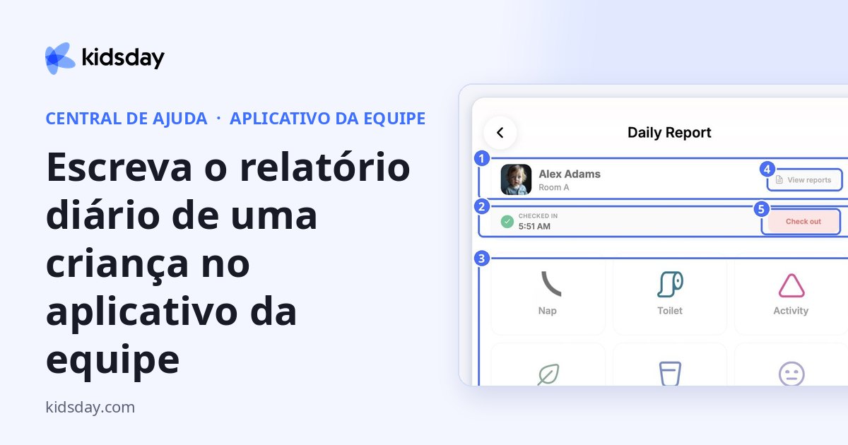 Escreva o relatório diário de uma criança no aplicativo da equipe
